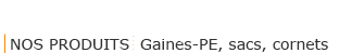 NOS PRODUITS - Sack Container SA - Gaines-PE, sacs, cornets
